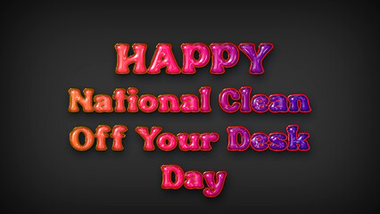 Happy National Clean Off Your Desk Day with plastic effect on gray background