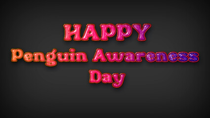 Happy Penguin Awareness Day with plastic effect on gray background