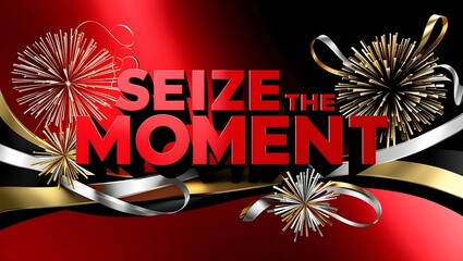 Red and black celebratory design with "Seize the Moment" text, fireworks, and ribbons.