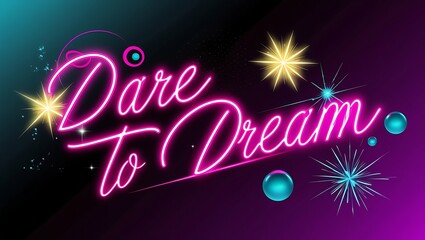 Neon sign saying "Dare to Dream" with sparkles and glowing orbs on dark background.