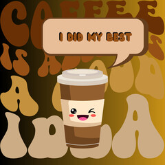 A cartoon-style beige coffee cup with a character’s face, paired with humorous speech bubbles: "I did my best" and "Drink coffee, then work to buy more coffee." Beige gradient background.