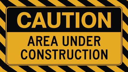 A yellow and black caution sign that says "CAUTION AREA UNDER CONSTRUCTION".