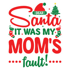 Dear Santa it was my mom's fault T-shirt design, Christmas day typography t-shirt design, Christmas typography vector t-shirt design