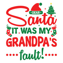 Dear Santa it was my grandpa's fault T-shirt design, Christmas day typography t-shirt design, Christmas typography vector t-shirt design
