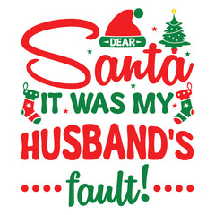 Dear Santa it was my husband's fault T-shirt design, Christmas day typography t-shirt design, Christmas typography vector t-shirt design