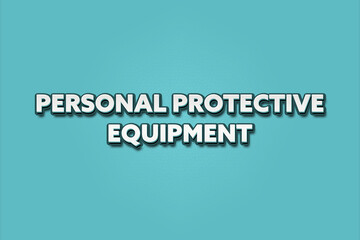 Personal Protective Equipment. A Illustration with white text isolated on light green background.