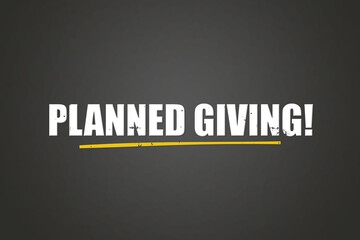 Planned giving. A blackboard with white text. Illustration with grunge text style.