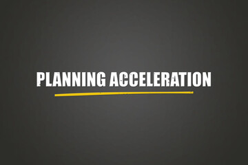 Planning Acceleration. A blackboard with white text. Illustration with grunge text style.
