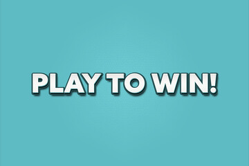 Play to win.. A Illustration with white text isolated on light green background.