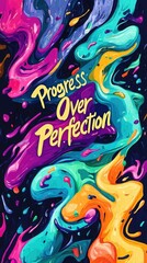 A colorful abstract design showcases the phrase Progress Over Perfection. The art features swirling shapes and bright hues, creating an uplifting visual message about personal growth and creativity.