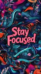 Obraz premium A bold graphic design featuring the phrase Stay Focused surrounded by colorful, flowing textures and abstract elements. The vivid hues create an inspiring atmosphere for creativity.