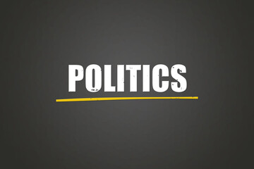 Politics.. A blackboard with white text. Illustration with grunge text style.