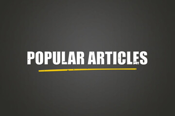 Popular Articles. A blackboard with white text. Illustration with grunge text style.