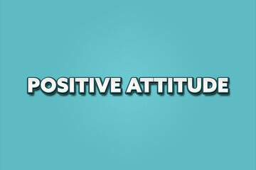 Positive Attitude. A Illustration with white text isolated on light green background.
