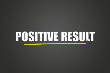 Positive Result. A blackboard with white text. Illustration with grunge text style.