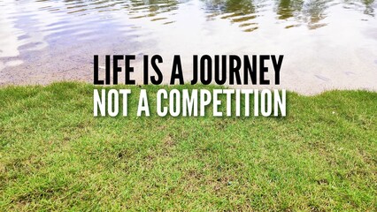 quote or words of motivation and inspiration Life is a journey not a competition