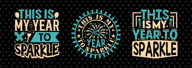 This Is My Year To Sparkle SVG Happy New Year Finally Tshirt Bundle New Year celebration New Year Quote Design