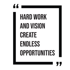 Hard work and vision create endless opportunities inspirational design quote, motivational quotes, typography illustration lettering quotes