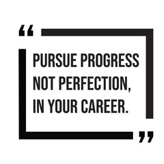 Pursue progress not perfection, in your career inspirational design quote, motivational quotes, typography illustration lettering quotes