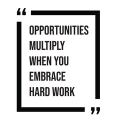 Opportunities multiply when you embrace hard work inspirational design quote, motivational quotes, typography illustration lettering quotes