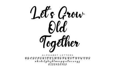 Let's Grow Old Together. Hand Lettered Quote. Modern Calligraphy