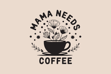 Mama needs coffee lover t-shirt design vector