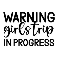 Warning Girls Trip In Progress SVG