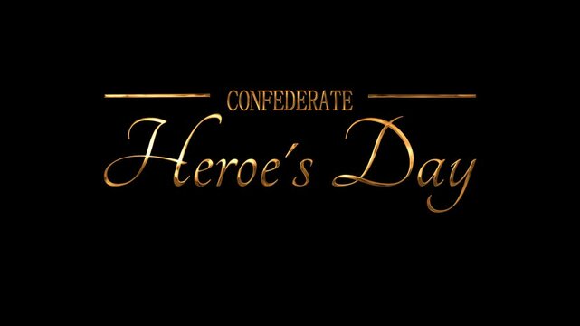 Animation handwritten Gold Confederate Heroes Day lettering on black background suitable for historical celebrations, Southern pride, memorial events, and Confederate heritage materials.
