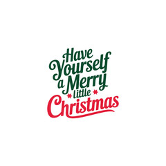 Have Yourself a Merry Little Christmas typography vector design