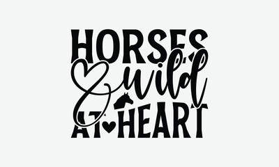 Horses Wild At Heart - Horses T-Shirt Design, Illustration Written Vector T Shirt Design, Calligraphy Graphic Design.