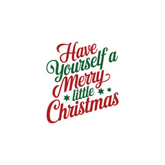 Have Yourself a Merry Little Christmas typography vector design