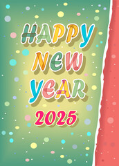 A festive New Year's 2025 illustration of colorful letters and a red number 2025 with a watercolor effect and white outlines. The background is green and red, with a torn paper edge and confetti. 
