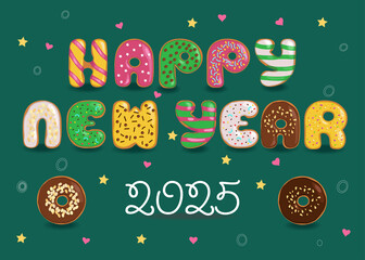 Sweets Happy New Year 2025. A festive illustration of colorful letters made of donuts with cream and nuts decor on a dark green background with confetti of colorful hearts and stars. 
