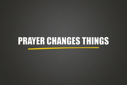 Prayer changes things.. A blackboard with white text. Illustration with grunge text style.