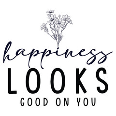 Happiness Looks Gorgeous On You SVG Files for Cricut, Silhouette Digital Download, Popular Svg Files for Shirts, Motivational Quote Svg File
