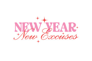 New year new excuses, Funny New Year T Shirt Design