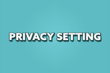 Fototapeta premium Privacy setting.. A Illustration with white text isolated on light green background.