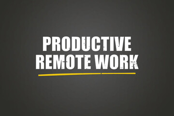 Obraz premium Productive Remote Work. A blackboard with white text. Illustration with grunge text style.