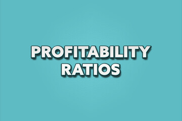 Fototapeta premium Profitability Ratios. A Illustration with white text isolated on light green background.