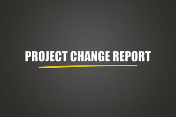 Obraz premium Project Change Report. A blackboard with white text. Illustration with grunge text style.