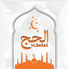 Culture vector illustration design or background, Islamic theme, Hajj Mubarak written in Arabic calligraphy and masjid, Mosque vector visible