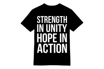 STRENGTH IN UNITY, HOPE IN ACTION Bold Statement T-Shirt Design