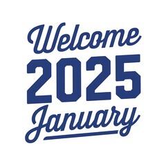 Obraz premium Welcome to January Two Thousand Twenty Five