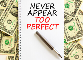 Never appear too perfect symbol. Concept words Never appear too perfect on beautiful white note....