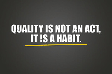Obraz premium Quality is not an act, it is a habit. A blackboard with white text. Illustration with grunge text style.