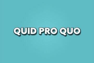 Quid Pro Quo. A Illustration with white text isolated on light green background.