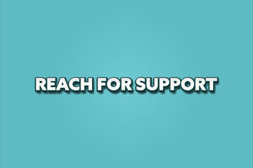 Fototapeta premium Reach for Support. A Illustration with white text isolated on light green background.