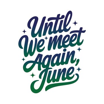 Until We Meet Again June A Stylish Handwritten Phrase