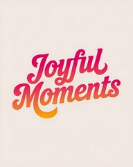 Joyful Moments in Stylish Retro Typography Design