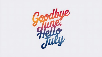 Goodbye June Hello July Summer Months Transition